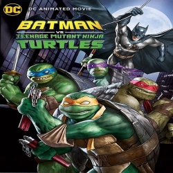 فيلم باتمان ضد سلاحف النينجا Batman vs Teenage Mutant Ninja Turtles 2019